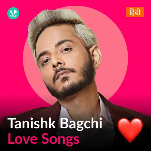 Tanishk Bagchi - Love Songs - Hindi