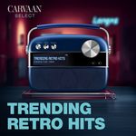 Trending Retro Hits - Carvaan Select