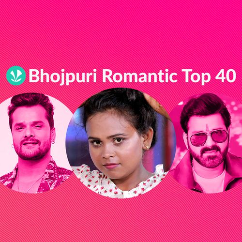 Romantic Top 40 - Bhojpuri