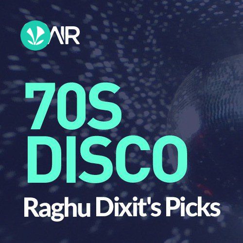 70s Disco - Raghu Dixits Picks