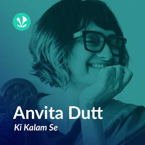 Anvita Dutt Ki Kalam Se