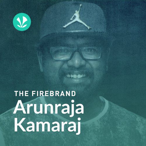 Arunraja Kamaraj - The Firebrand