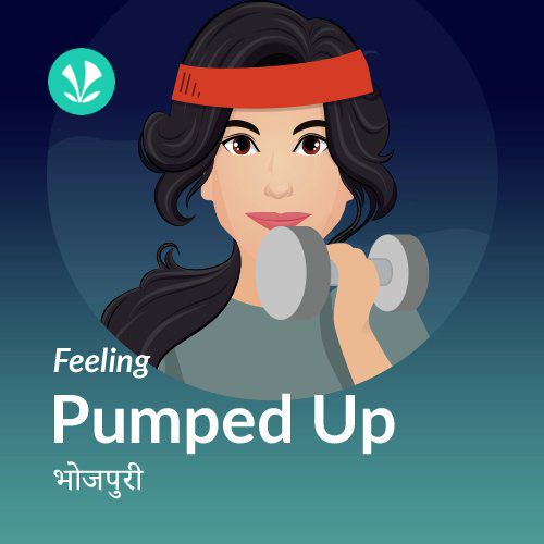 Feeling Pumped Up - Bhojpuri