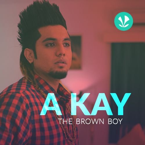 A Kay - The Brown Boy - Latest Punjabi Songs Online - JioSaavn