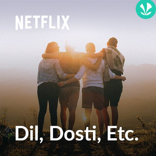 Dil, Dosti, Etc by Netflix
