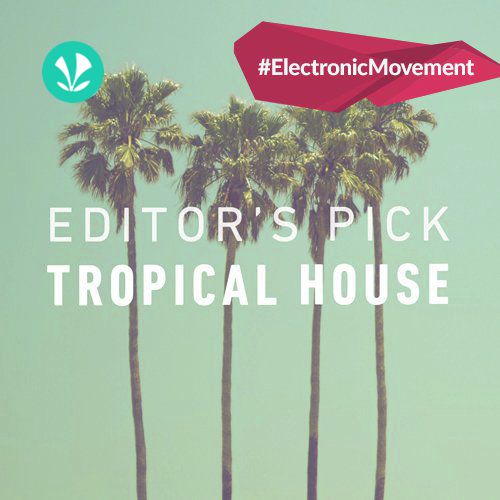 Editors Pick - Tropical House
