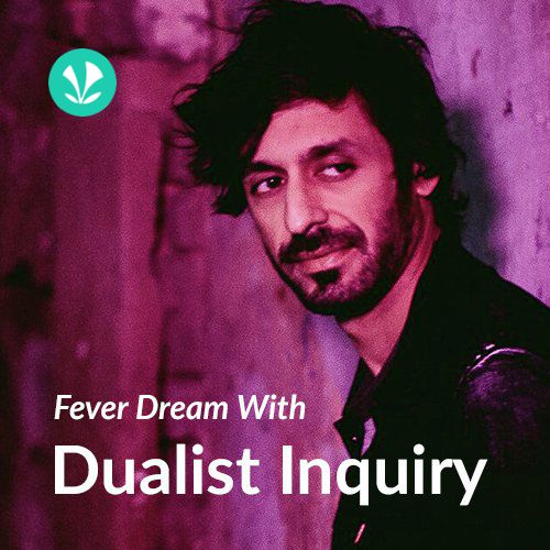 Fever Dream with Dualist Inquiry