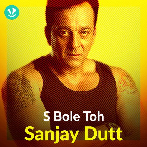 S Bole To Sanjay Dutt