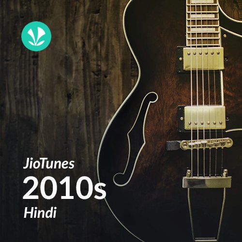 2010s Hits - Hindi - JioTunes