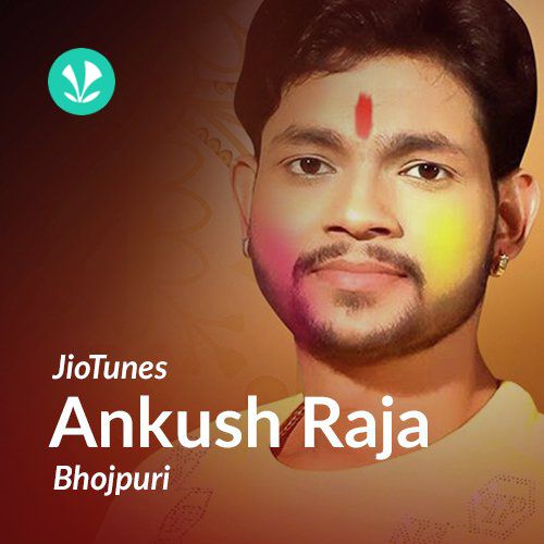 Ankush Raja - Bhojpuri - JioTunes