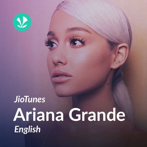 Ariana Grande - English - JioTunes - Latest Songs Online - JioSaavn