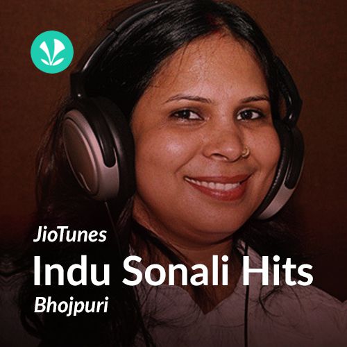 Indu Sonali Hits - Bhojpuri - JioTunes