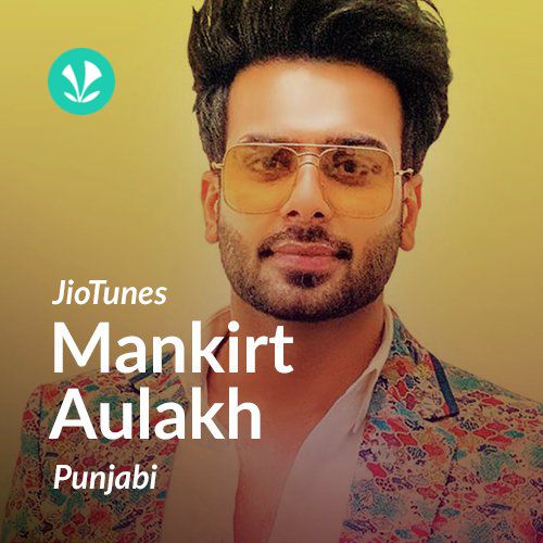 Mankirt Aulakh - Punjabi - JioTunes