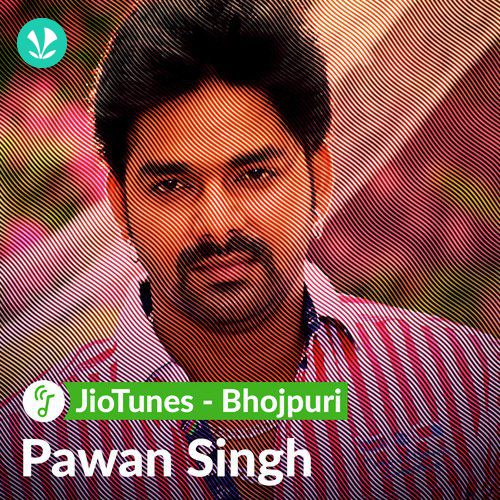 Pawan Singh - Bhojpuri - JioTunes