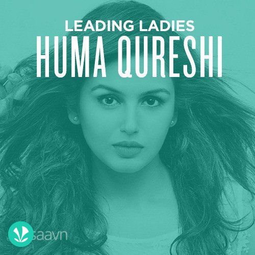 Leading Ladies - Huma Qureshi