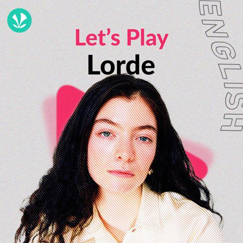 Let's Play -  Lorde