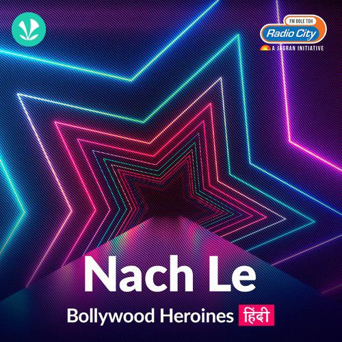 Nach Le - Bollywood Heroines - Hindi