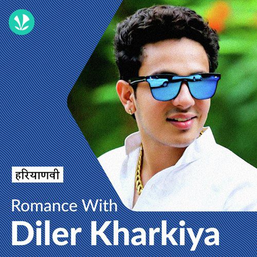 Diler Kharkiya - Love Songs - Haryanvi