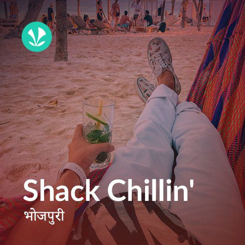 Shack Chillin  - Bhojpuri