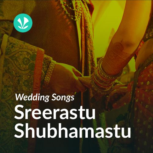 Sreerastu Shubhamastu - Wedding Songs