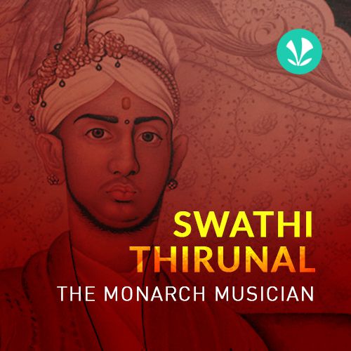 Swathi Thirunal - The Monarch Musician