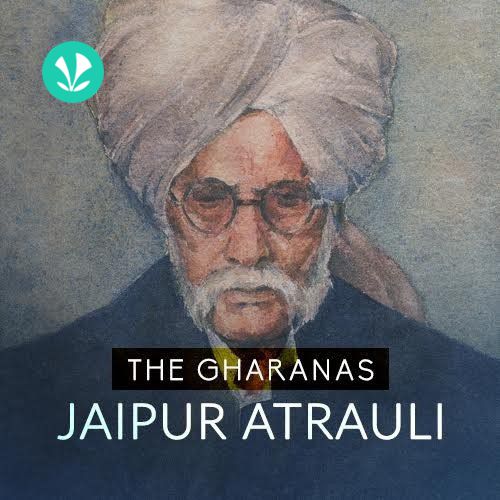 The Gharanas - Jaipur Atrauli