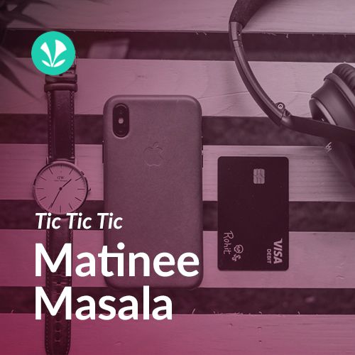 Tic Tic Tic - Matinee Masala 