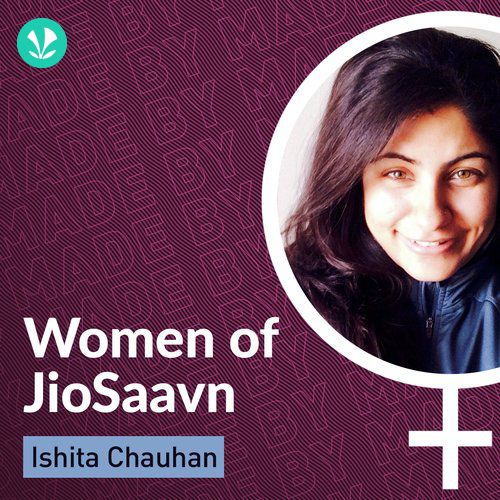 Women Of JioSaavn - Ishita Chauhan