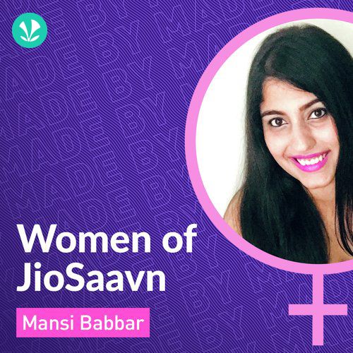 Women Of JioSaavn - Mansi Babbar