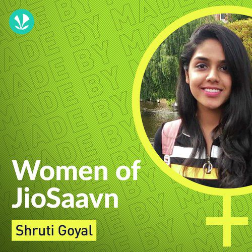 Women Of JioSaavn - Shruti Goyal