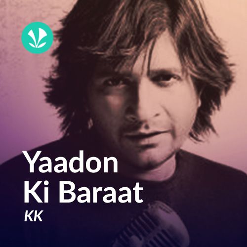 Yaadon Ki Baraat - KK
