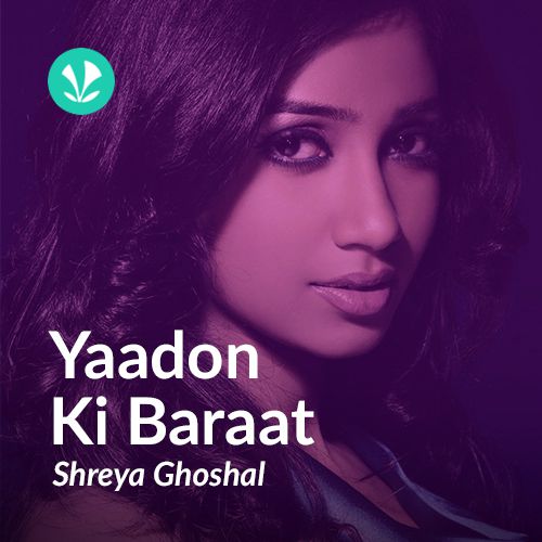 Yaadon Ki Baraat - Shreya Ghoshal