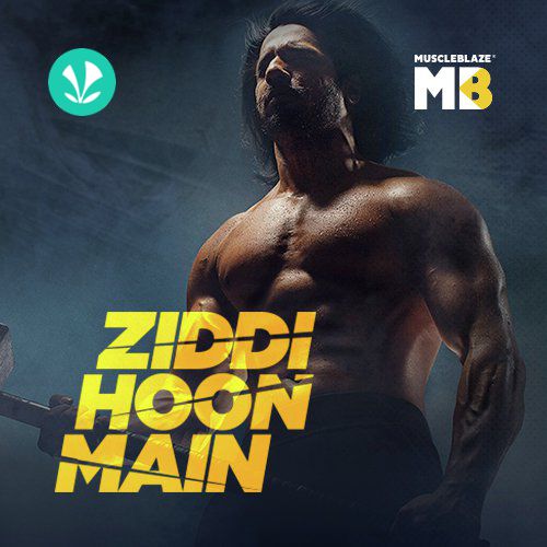 Ziddi Hoon Main by MuscleBlaze