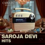 Saroja Devi Hits - Carvaan Select
