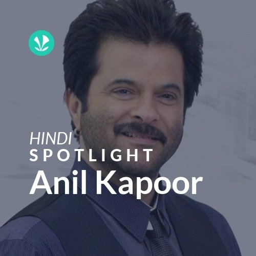 Anil Kapoor - Spotlight