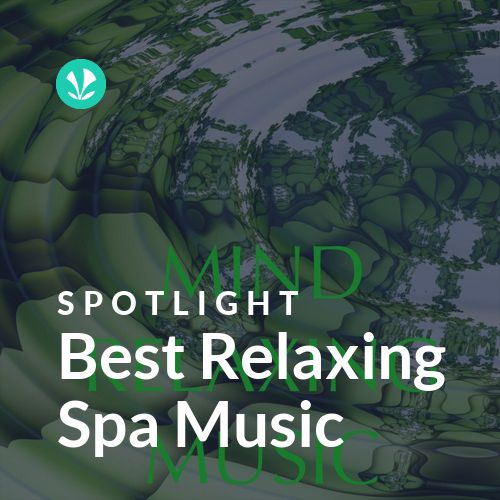 Best Relaxing Spa Music - Spotlight - Latest Songs Online - JioSaavn