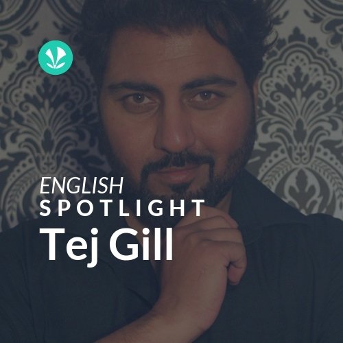 Tej Gill - Spotlight