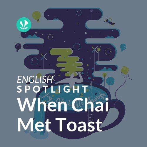 When Chai Met Toast - Spotlight