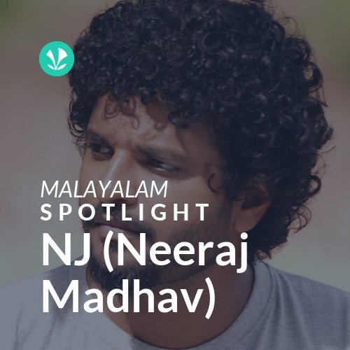 NJ (Neeraj Madhav) - Spotlight