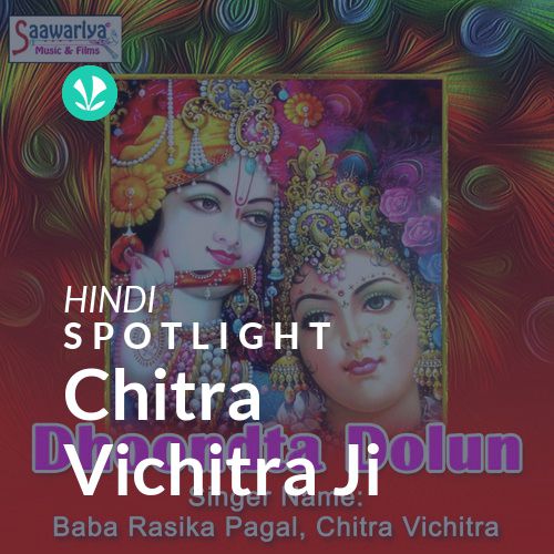 Chitra Vichitra Ji - Spotlight