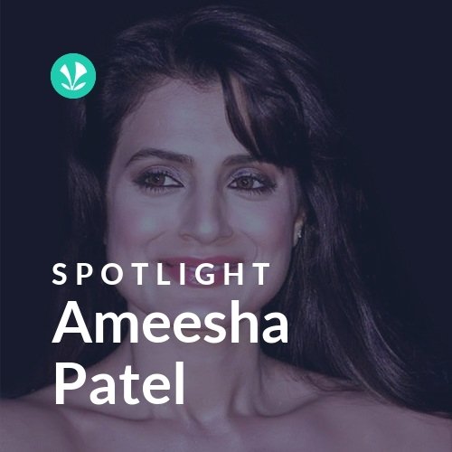 Ameesha Patel - Spotlight