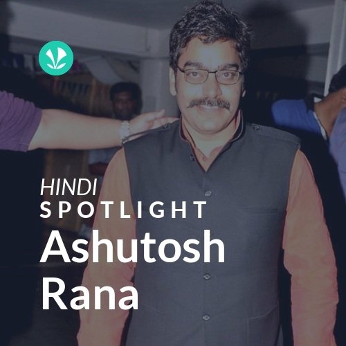 Ashutosh Rana - Spotlight