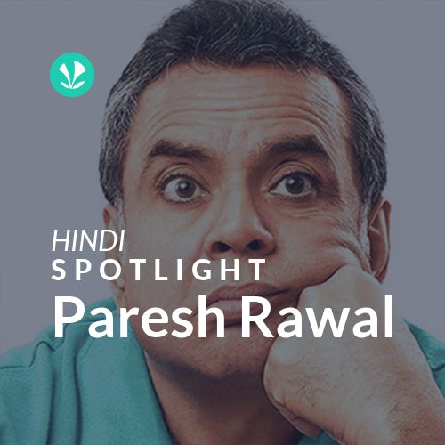 Paresh Rawal - Spotlight
