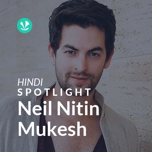 Neil Nitin Mukesh - Spotlight