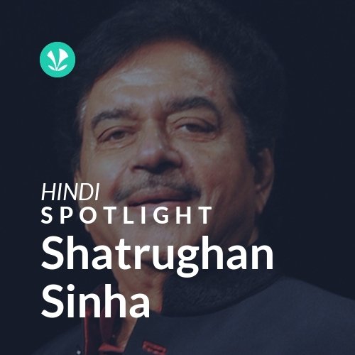 Shatrughan Sinha - Spotlight