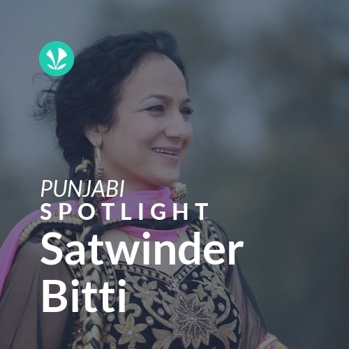 Satwinder Bitti - Spotlight