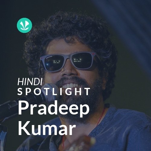 Pradeep Kumar - Spotlight