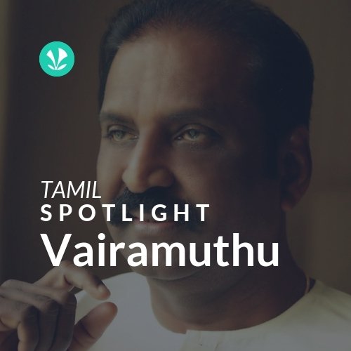 Vairamuthu - Spotlight