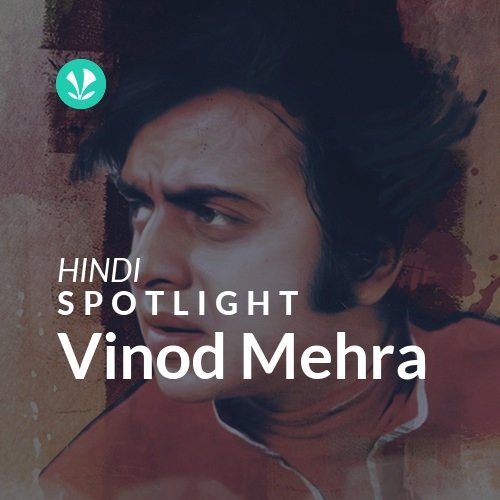 Vinod Mehra - Spotlight