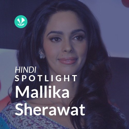 Mallika Sherawat - Spotlight
